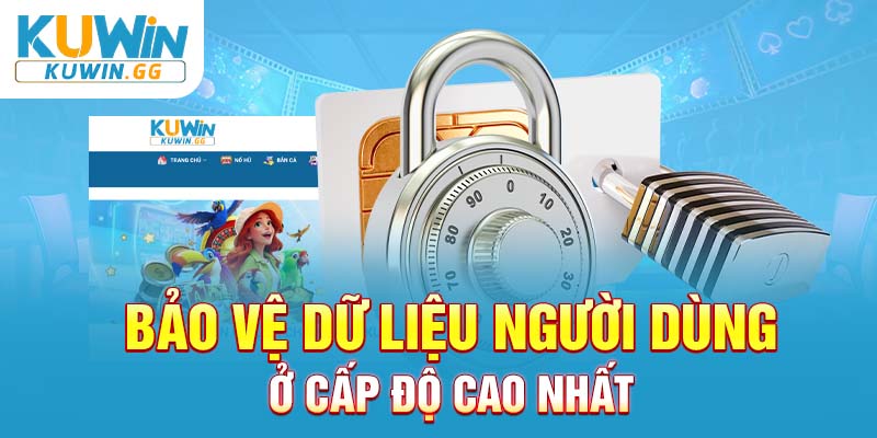 Bảo vệ dữ liệu người dùng ở cấp độ cao nhất