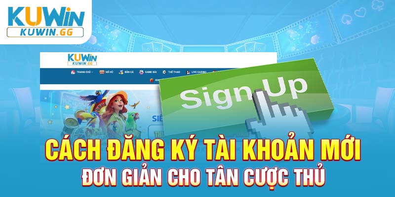 Cách đăng ký tài khoản mới đơn giản cho tân cược thủ