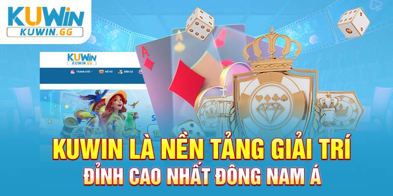 Kuwin là nền tảng giải trí đỉnh cao nhất Đông Nam Á