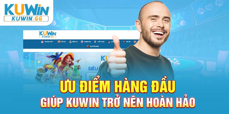 Ưu điểm hàng đầu giúp Kuwin trở nên hoàn hảo